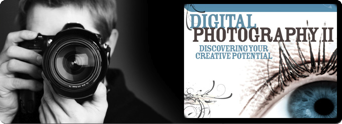 Digital Photography II: Discovering Your Creative Potential